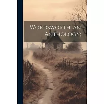 Wordsworth, an Anthology;