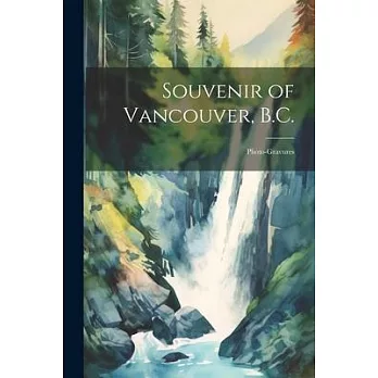 Souvenir of Vancouver, B.C.: Photo-gravures