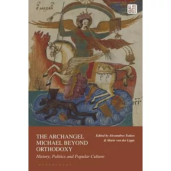 The Archangel Michael Beyond Orthodoxy: History, Politics and Popular Culture