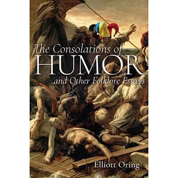 The Consolations of Humor and Other Folklore Essays