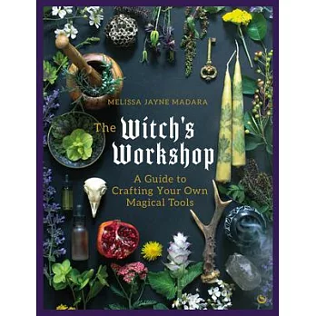 The Witch’s Workshop: A Guide to Crafting Your Own Magical Tools