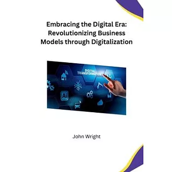 Embracing the Digital Era: Revolutionizing Business Models through Digitalization