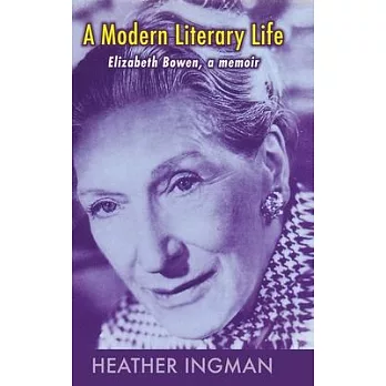 A Modern Literary Life: Elizabeth Bowen, A Memoir