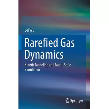 Rarefied Gas Dynamics: Kinetic Modeling and Multi-Scale Simulation