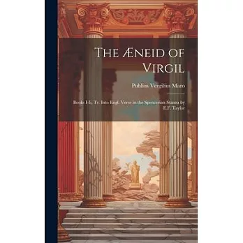 The Æneid of Virgil: Books I-Ii, Tr. Into Engl. Verse in the Spencerian Stanza by E.F. Taylor