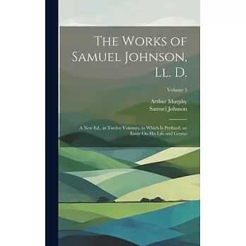 The Works of Samuel Johnson, Ll. D.: A New Ed., in Twelve Volumes, to Which Is Prefixed, an Essay On His Life and Genius; Volume 5