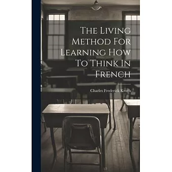 The Living Method For Learning How To Think In French