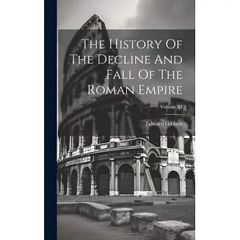 The History Of The Decline And Fall Of The Roman Empire; Volume III