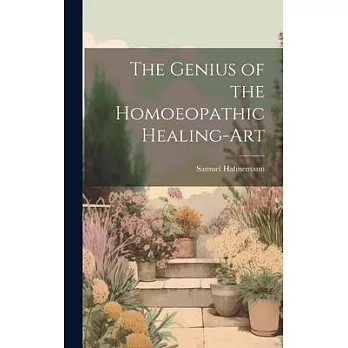 The Genius of the Homoeopathic Healing-Art