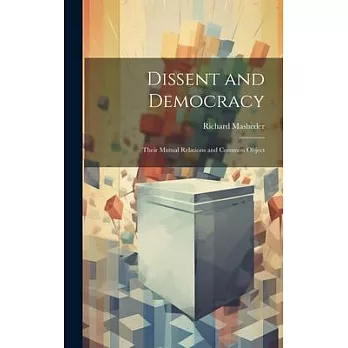 Dissent and Democracy: Their Mutual Relations and Common Object