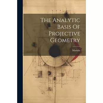 The Analytic Basis Of Projective Geometry