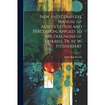 New and Complete Manual of Auscultation and Percussion, Applied to the Diagnosis of Diseases, Tr. by W. Fitzherbert