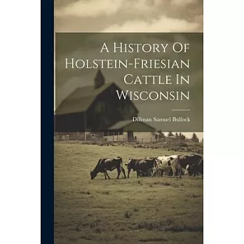 A History Of Holstein-friesian Cattle In Wisconsin