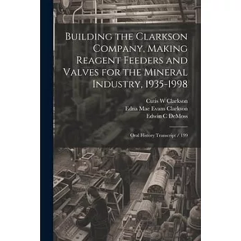 Building the Clarkson Company, Making Reagent Feeders and Valves for the Mineral Industry, 1935-1998: Oral History Transcript / 199
