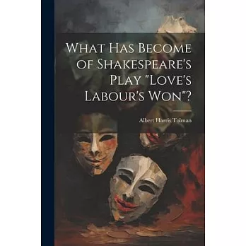 What has Become of Shakespeare’s Play ＂Love’s Labour’s won＂?