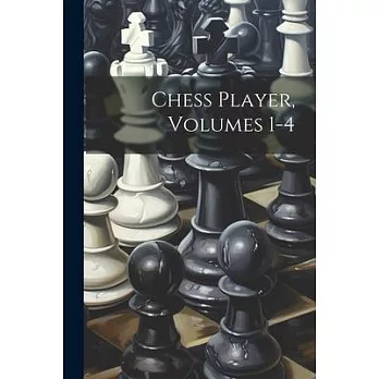 Chess Player, Volumes 1-4