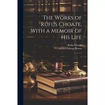 The Works of Rufus Choate, With a Memoir of his Life: 3