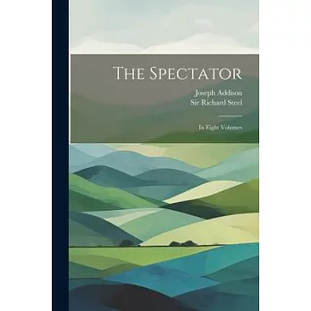 The Spectator: In Eight Volumes