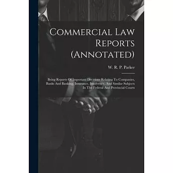 Commercial Law Reports (annotated): Being Reports Of Important Decisions Relating To Companies, Banks And Banking, Insurance, Insolvency, And Similar