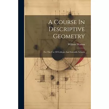 A Course In Descriptive Geometry: For The Use Of Colleges And Scientific Schools