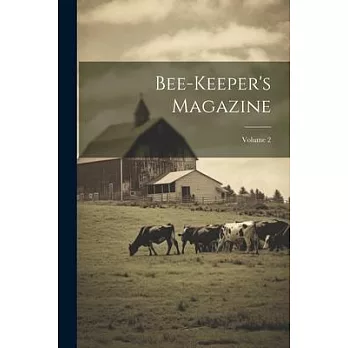 Bee-keeper’s Magazine; Volume 2