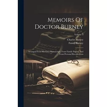 Memoirs Of Doctor Burney: Arranged From His Own Manuscripts, From Family Papers, And From Personal Recollections; Volume 3