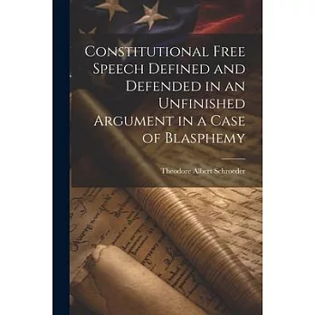 Constitutional Free Speech Defined and Defended in an Unfinished Argument in a Case of Blasphemy
