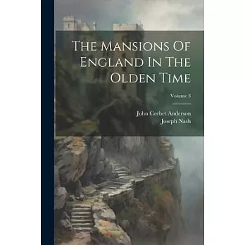 The Mansions Of England In The Olden Time; Volume 3