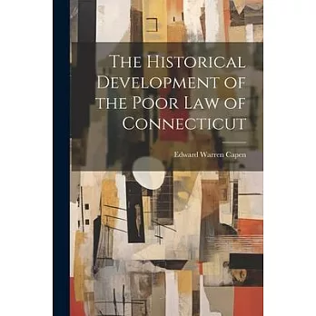 The Historical Development of the Poor Law of Connecticut