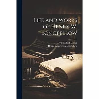 Life and Works of Henry W. Longfellow