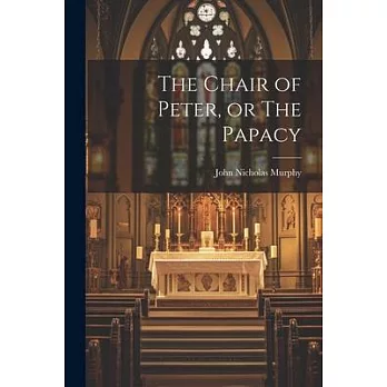 The Chair of Peter, or The Papacy