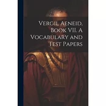 Vergil Aeneid, Book VII. A Vocabulary and Test Papers