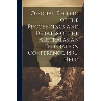 Official Record of the Proceedings and Debates of the Australasian Federation Conference, 1890, Held