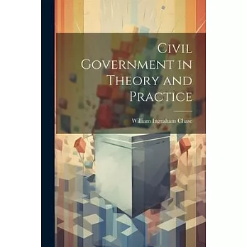 Civil Government in Theory and Practice