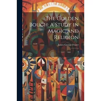 The Golden Bough: A Study in Magic and Religion: 9