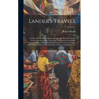 Lander’s Travels: Travels of Richard and John Lander into the interior of Africa, for the discovery of the course and termination of the