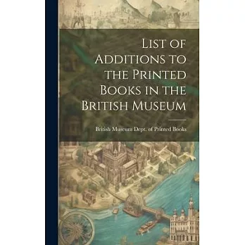 List of Additions to the Printed Books in the British Museum