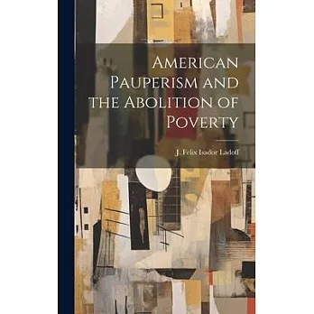 American Pauperism and the Abolition of Poverty