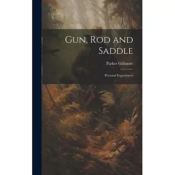 Gun, Rod and Saddle: Personal Experiences