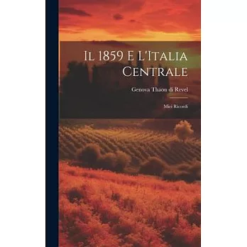 Il 1859 e L’Italia Centrale: Miei Ricordi