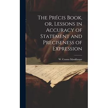 The Précis Book, or, Lessons in Accuracy of Statement and Preciseness of Expression