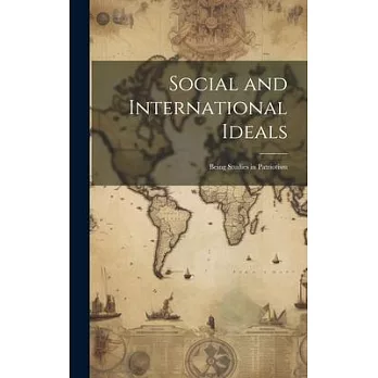 Social and International Ideals: Being Studies in Patriotism