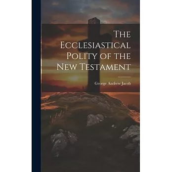 The Ecclesiastical Polity of the New Testament