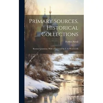 Primary Sources, Historical Collections: Russian Grammar, With a Foreword by T. S. Wentworth