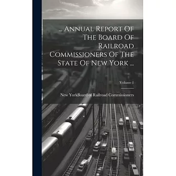 ... Annual Report Of The Board Of Railroad Commissioners Of The State Of New York ...; Volume 1