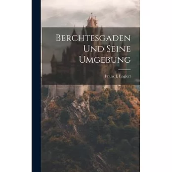 Berchtesgaden Und Seine Umgebung