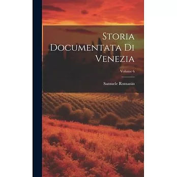 Storia Documentata Di Venezia; Volume 6