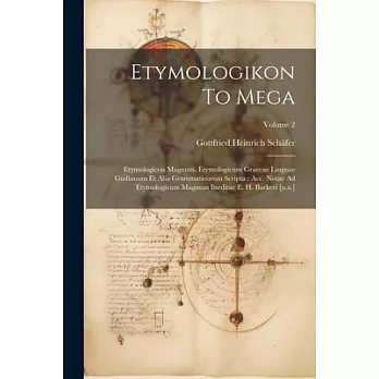 Etymologikon To Mega: Etymologicon Magnum. Etymologicum Graecae Linguae Gudianum Et Alia Grammaticorum Scripta: Acc. Notae Ad Etymologicum M
