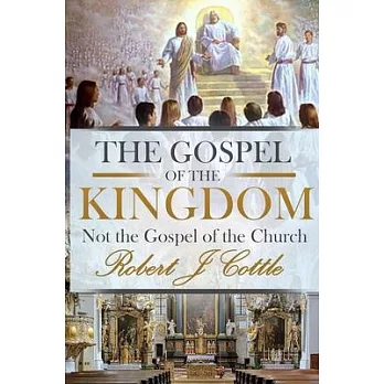 The Gospel of the Kingdom: Not the Gospel of the Church