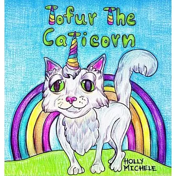 Tofur the Caticorn: A Story of Self-discovery That Encourages High Self-esteem